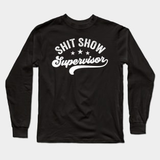 Shit Show Supervisor Long Sleeve T-Shirt